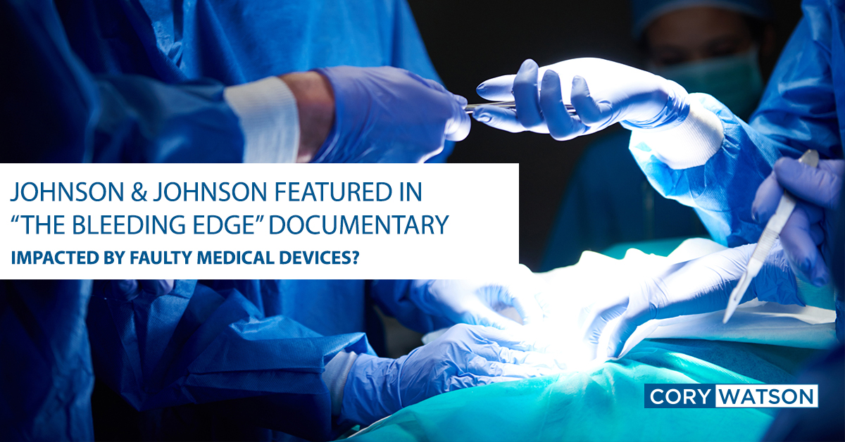 Johnson & Johnson Bleeding Edge Netflix Documentary Cory Watson Attorneys Medical Device Dangerous Drugs Big Pharma